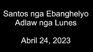 April 24, 2023 Daily Gospel Reading Cebuano Version