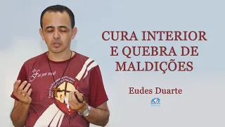 CURA INTERIOR E QUEBRA DE MALDIÇÕES | EUDES DUARTE