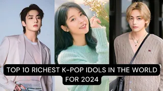 UNVEILING: The Top 10 RICHEST K-pop idols in the World 🌍 for 2024