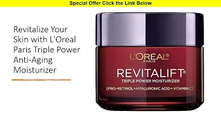 Revitalize Your Skin with L'Oreal Paris Triple Power Anti-Aging Moisturizer