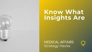 Know What Medical Insights Are | #medicalaffairs Strategy Hacks #medicalinsights