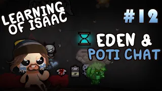 Learning of Isaac #12 - Eden & Poti Chat