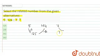 Select the related number from the given alternatives: 5 : 124 :: 7 : ? | CLASS 14 | ANALOGY OR ...