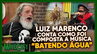 LUIZ MARENCO CONTA COMO FOI COMPOSTA A MÚSICA “BATENDO ÁGUA” | MATECAST