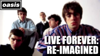 Oasis - Live Forever [2017 Remix & Remaster /Re-imagine]