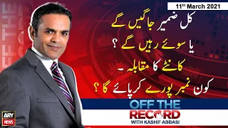 Off The Record | Kashif Abbasi | ARYNews | 11 March 2021