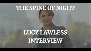 THE SPINE OF NIGHT - LUCY LAWLESS INTERVIEW (2021)