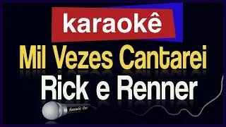 Karaokê - Mil Vezes Cantarei - Rick e Renner 🎤
