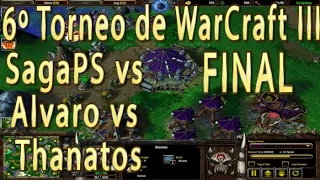 FINAL - SagaPS vs Alvaro vs Thanatos - 6º Torneo de WarCraft III del CCA