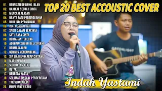 Indah Yastami Top 20 Best Akustik Terpopuler | Berpisah Di Ujung Jalan | Indah Yastami Full Album