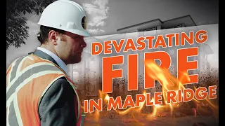 The Road to Reconstruction: The Update On The Maple Ridge Construction Fire At Edge 3