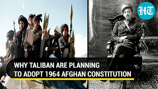 Desperate for international recognition, Taliban plan to adopt 1964 Afghan monarch's constitution