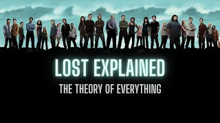 LOST EXPLAINED - THE THEORY OF EVERYTHING