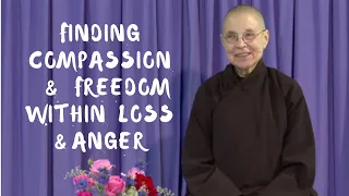 Finding Compassion and Freedom Within Loss and Anger | Dharma Talk by Sr Từ Nghiêm, 2020.05.24