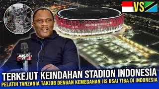 🔴KAGETNYA MINTA AMPUN !! Dikira Indonesia Miskin, Pelatih Tanzania Tak Percaya Ada Stadion Termegah