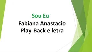 Sou Eu - Fabiana Anastácio - Play-Back e letra