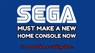 Sega MUST Make a New Home Console Now | So I Wrote Them a Scathing Letter