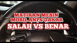 MATIKAN MESIN MOBIL ANPS DAKAR SALAH VS BENAR!!!