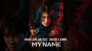 Hwang Sang Jun (황상준) feat. Swervy & JEMINN - My Name OST My Name