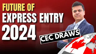 FUTURE of EXPRES ENTRY and CANADA IMMIGRATION 2024 | Will CEC draws continue?