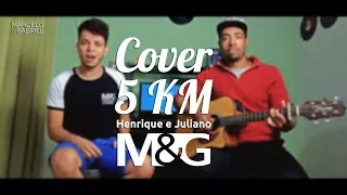 5 Km - Henrique e Juliano Cover Marcelo e Gabriel