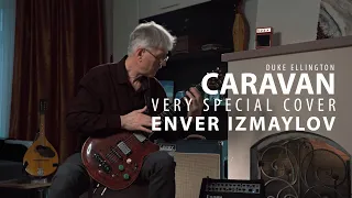 Caravan - Duke Ellington - Enver Izmaylov - very special cover