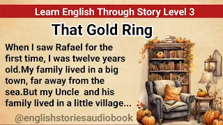 Learn English Through Story Level 3 | Graded Reader Level 3 | English Story| That Gold Ring