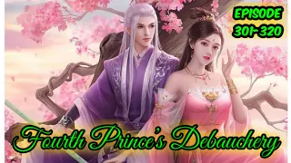 Fourth Prince’s Debauchery Episode 301-320 Bahasa Indonesia