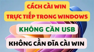 Cách Cài Win Trực Tiếp Trong Windows, Không Cần USB, Không Cần Đĩa Cài Win. Nhanh Gọn - Dễ  Làm