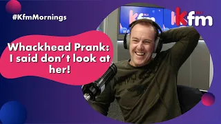 Whackhead Prank: I said don't look at her!