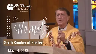 Sunday Homily Sixth Sunday of Easter, May 14, 2023