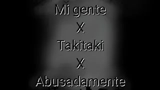 Mi gente X Takitaki X Abusadamente