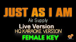 JUST AS I AM - Air Supply  (FEMALE KEY HQ KARAOKE VERSION)