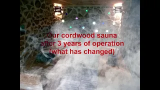 Our cordwood sauna after 3 years of operation (changes and more details)