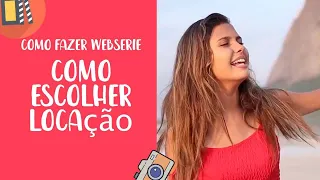 Como escolher Locação para sua Webserie!