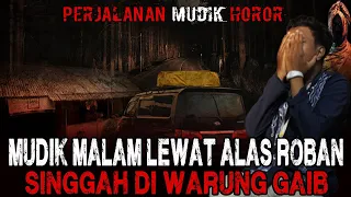 NGERI BANGET!! SATU KELUARGA PEMUDIK INI SINGGAH DI WARUNG GAIB SAAT MELINTASI ALAS ROBAN!