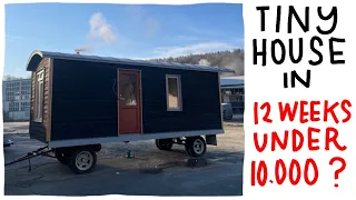 Building a Tiny House in 12 weeks under 10.000?