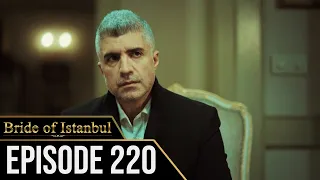 Bride of Istanbul - Episode 220 (English Subtitles) | Istanbullu Gelin