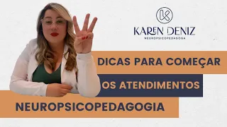 3 DICAS PARA COMEÇAR OS ATENDIMENTOS EM NEUROPSICOPEDAGOGIA | KAREN DENIZ