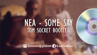 NEA - Some Say (TOM SOCKET BOOTLEG)