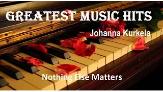 GREATEST MUSIC HITS + Johanna Kurkela + Nothing Else Matters