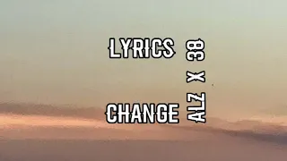 (Lyrics) Change - Alz X 38