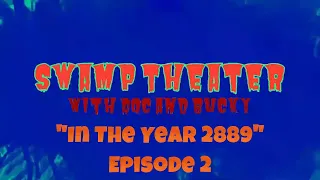 Swamp Theater "In The Year 2889" ep2