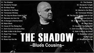 Blues Music Best Songs - Best Blues Songs Of All Time - The Shadow - Blues Cousins