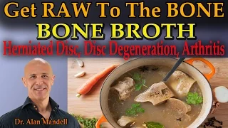 Get RAW To The Bone  (BONE BROTH) Herniated Disc, Arthritis, Joints, Disc Degeneration - Dr Mandell