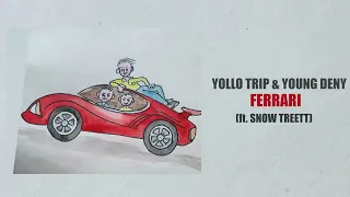 YOLLO TRIP, YOUNG DENY - FERRARI ft. SNOW TREETT  (Official Audio)