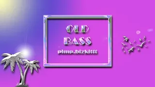 OLD BASS [@pimp.bizkittt]