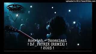 Azariah - Szosziazi  ! DJ_PATRIK [REMIX] ! //2k23//