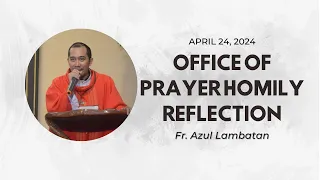 LET CHRIST'S LIGHT SHINE | OFFICE OF PRAYER HOMILY REFLECTION - APRIL 24, 2024 (FR. AZUL LAMBATAN)