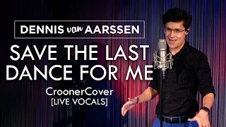 #CroonerCover Save The Last Dance For Me - Dennis van Aarssen [Michael Bublé Cover]